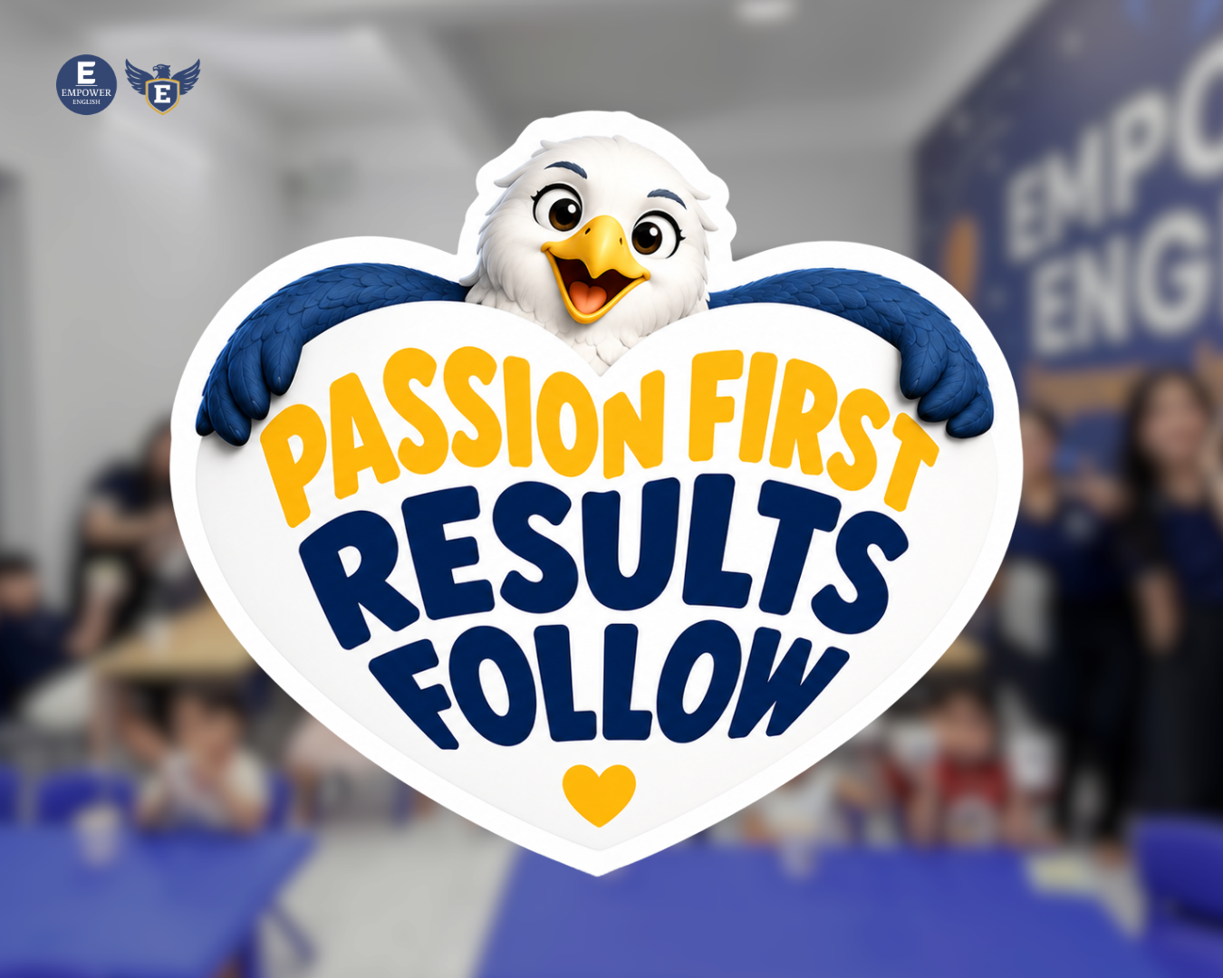 Passion First, Results Follow - Triết lý giáo dục Empower English